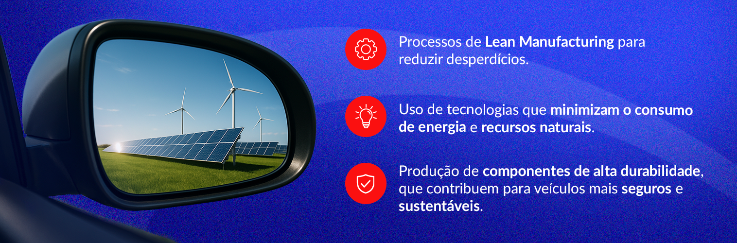 Processos de Lean Manufacturing para reduzir desperdícios;
Uso de tecnologias que minimizam o consumo de energia e recursos naturais;
Produção de componentes de alta durabilidade, que contribuem para veículos mais seguros e sustentáveis.
